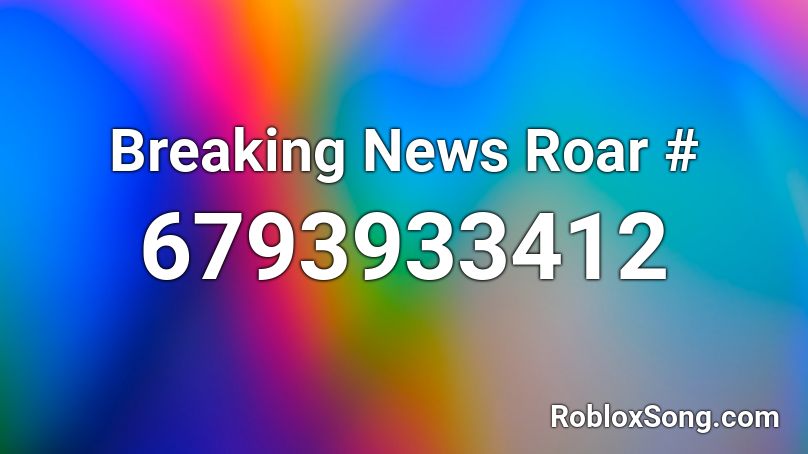 Breaking News Roar # Roblox ID