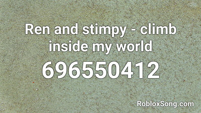 Ren and stimpy - climb inside my world Roblox ID