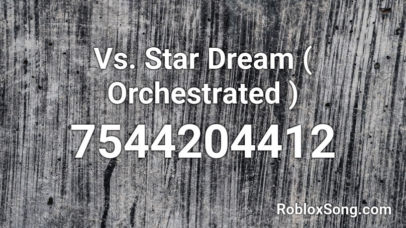 Vs. Star Dream ( Orchestrated ) Roblox ID