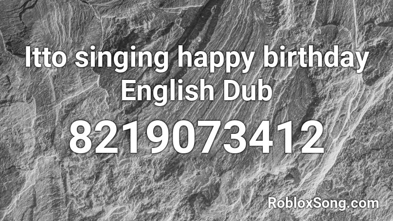 Itto singing happy birthday English Dub Roblox ID