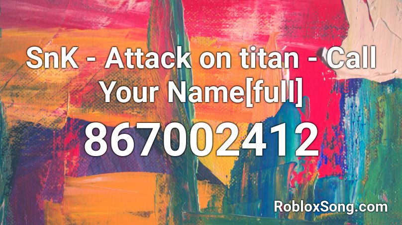 Snk Attack On Titan Call Your Name Full Roblox Id Roblox Music Codes - roblox attack on titan theme song