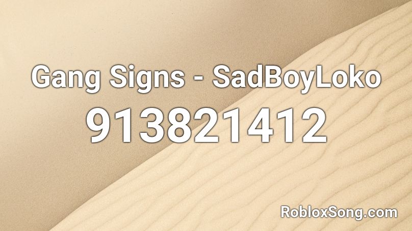 Gang Signs - SadBoyLoko  Roblox ID