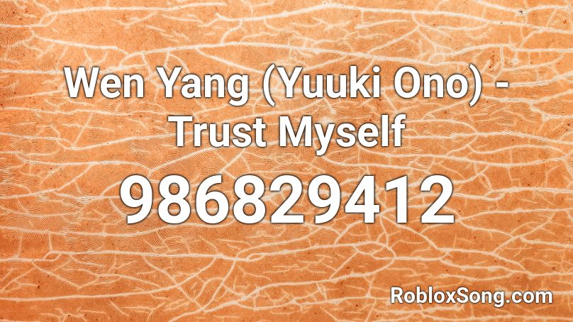Wen Yang (Yuuki Ono) - Trust Myself Roblox ID