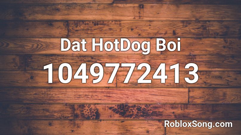 Dat Hotdog Boi Roblox Id Roblox Music Codes - dat boi roblox id