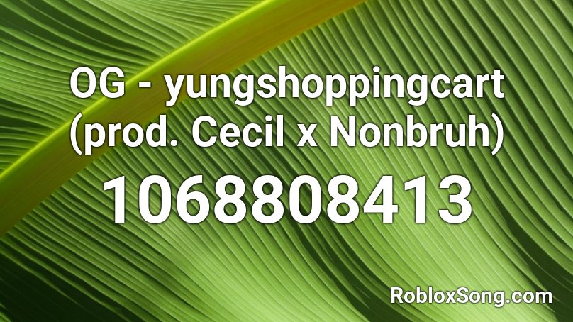 OG - yungshoppingcart (prod. Cecil x Nonbruh) Roblox ID