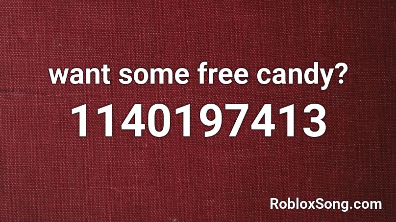 Want Some Free Candy Roblox Id Roblox Music Codes - rip roach roblox song id
