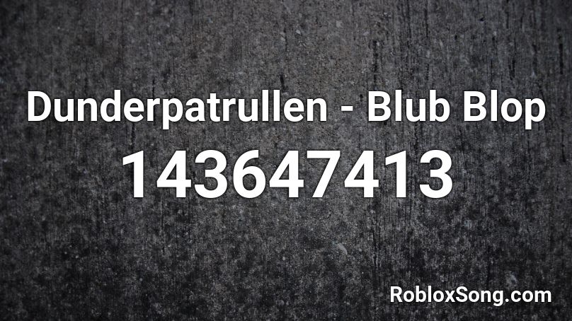 Dunderpatrullen - Blub Blop Roblox ID