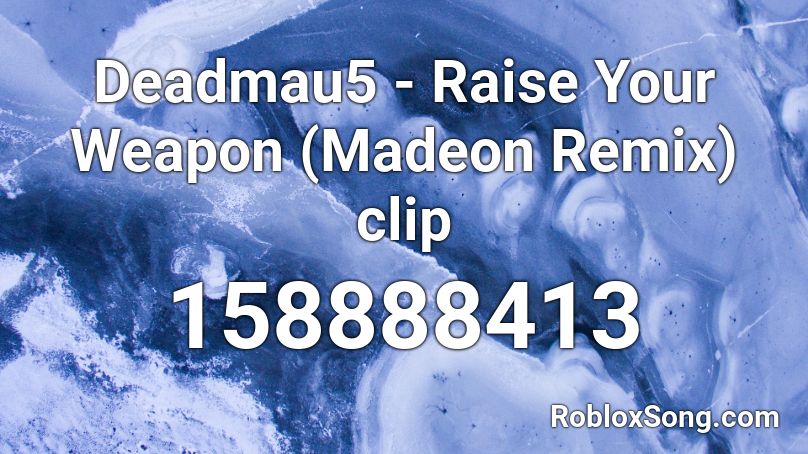 Deadmau5 - Raise Your Weapon (Madeon Remix) clip Roblox ID