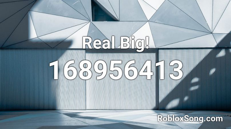 Real Big! Roblox ID