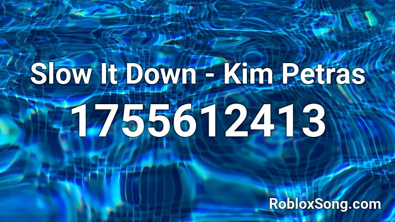 Slow It Down - Kim Petras Roblox ID