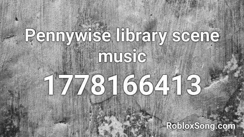 Pennywise library scene music Roblox ID