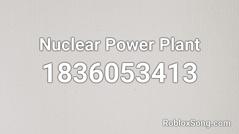 Nuclear Power Plant Roblox ID