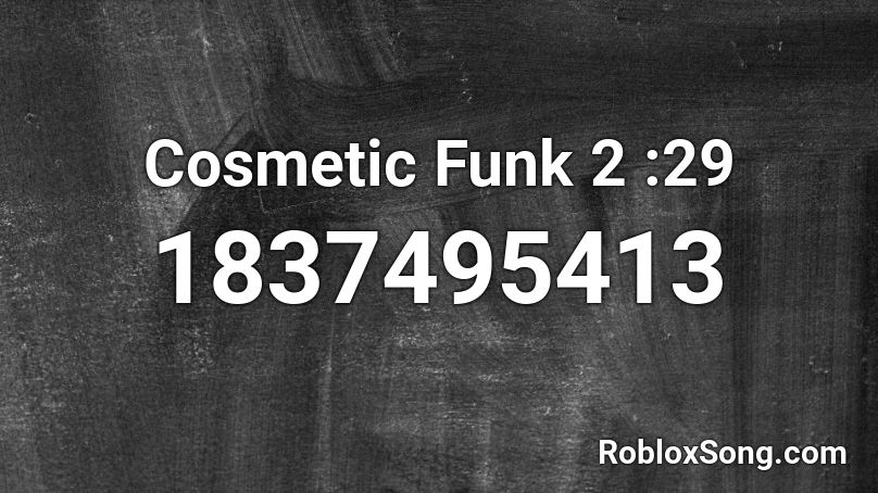 Cosmetic Funk 2 :29 Roblox ID