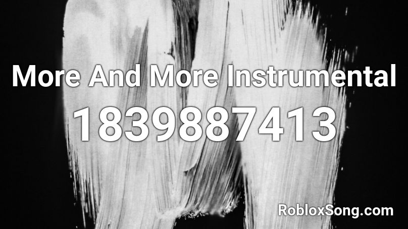 More And More Instrumental Roblox ID