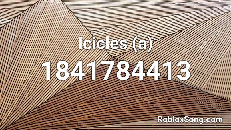 Icicles (a) Roblox ID