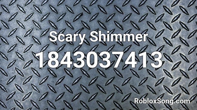 Scary Shimmer Roblox ID