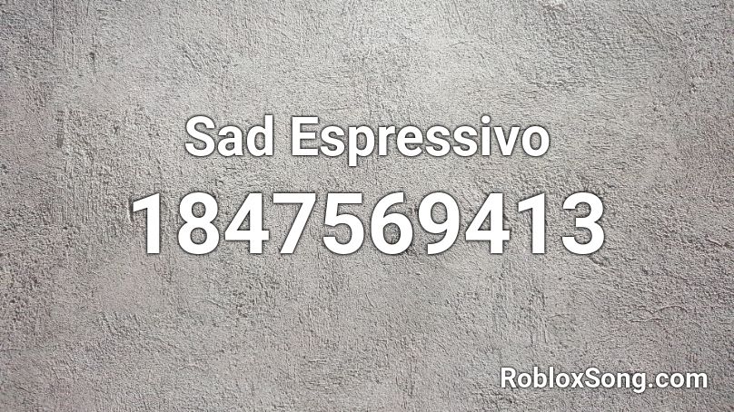 Sad Espressivo Roblox ID