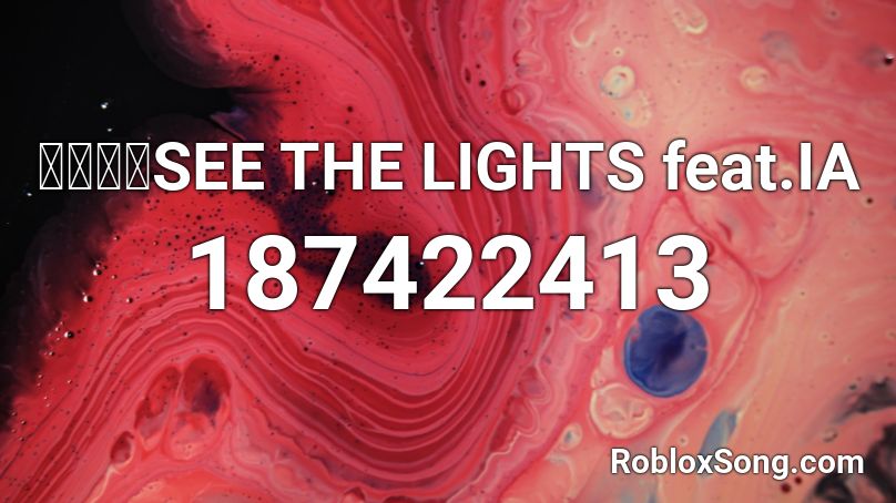 【イア】SEE THE LIGHTS feat.IA Roblox ID