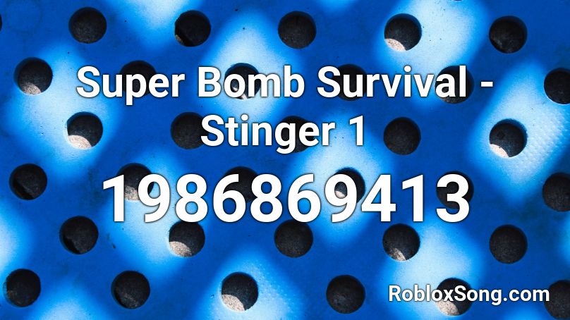 Super Bomb Survival Stinger 1 Roblox Id Roblox Music Codes - survive bombs roblox