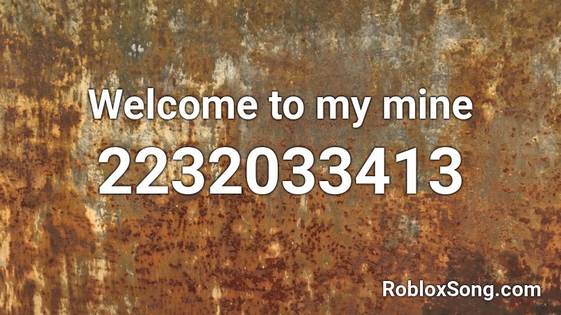 Welcome to my mine Roblox ID