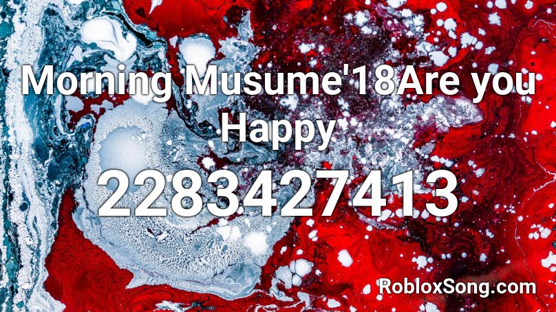 Morning Musume'18Are you Happy Roblox ID