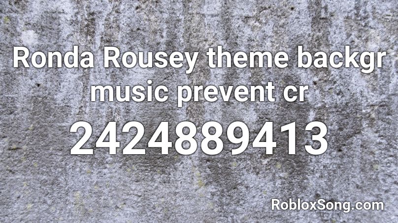 Ronda Rousey theme backgr music prevent cr Roblox ID
