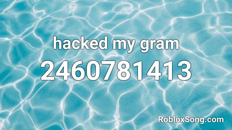 hacked my gram Roblox ID