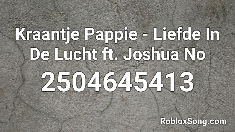 Kraantje Pappie Liefde In De Lucht Ft Joshua No Roblox Id Roblox Music Codes - pappie roblox id