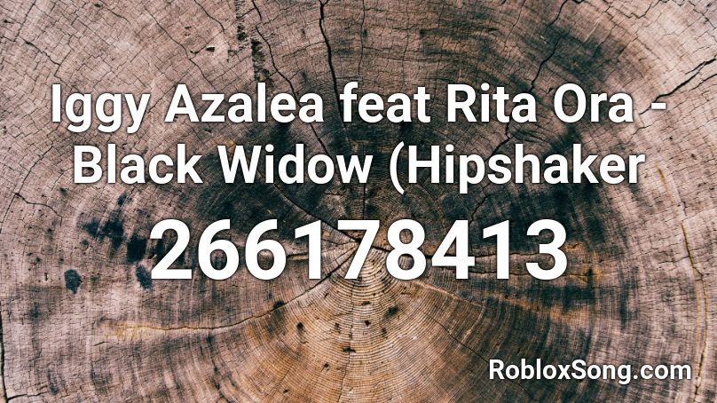 Iggy Azalea Feat Rita Ora Black Widow Hipshaker Roblox Id Roblox Music Codes - black widow roblox id