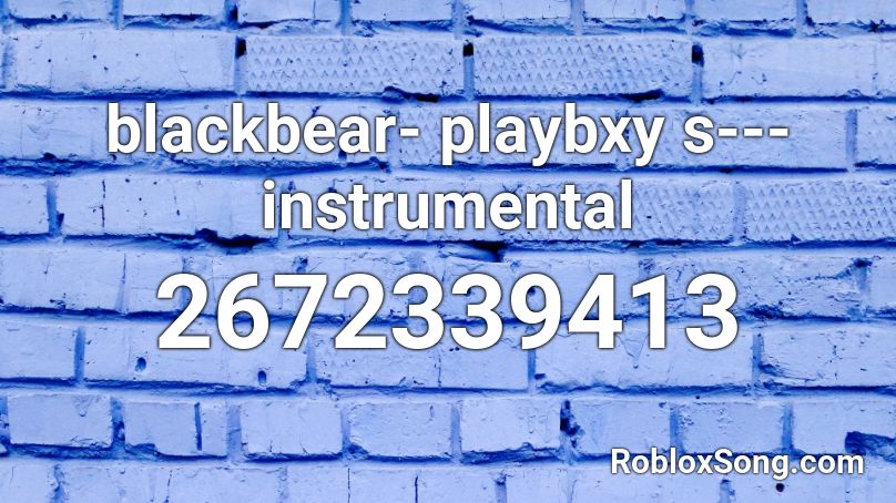 blackbear- playbxy s--- instrumental Roblox ID