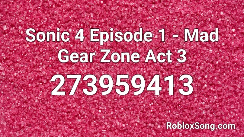 Sonic 4 Episode 1 - Mad Gear Zone Act 3 Roblox ID