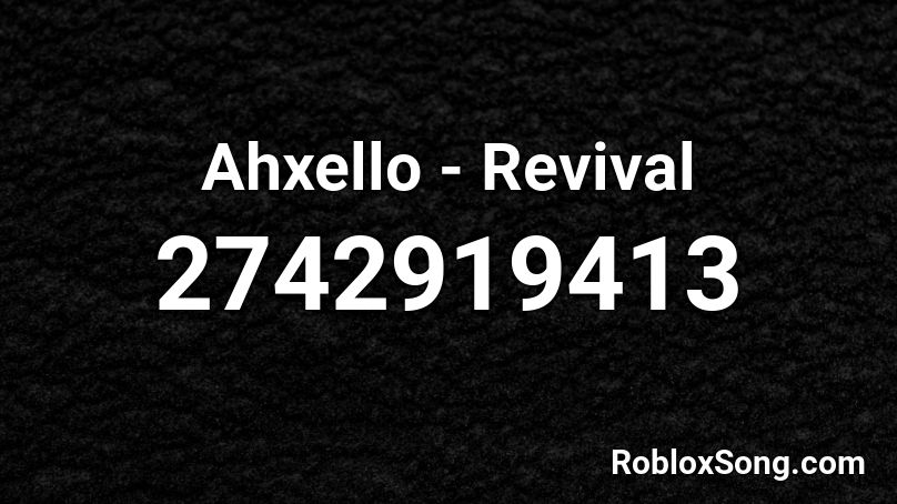Ahxello - Revival  Roblox ID