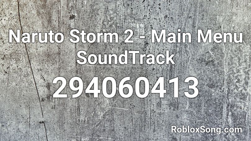 Naruto Storm 2 - Main Menu SoundTrack Roblox ID