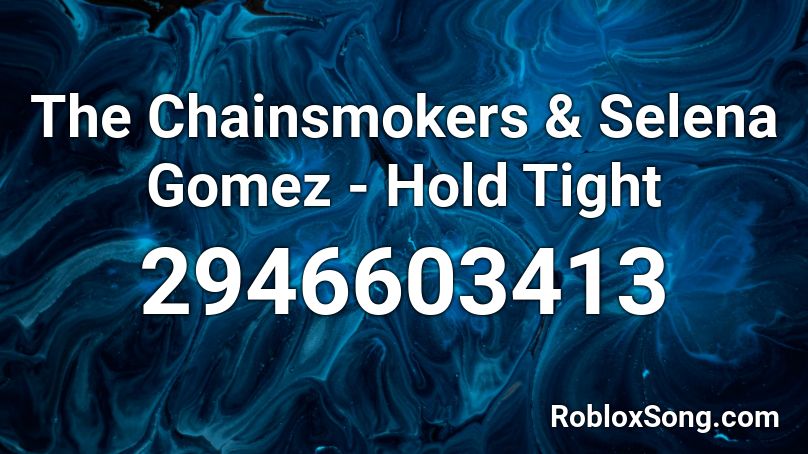 The Chainsmokers & Selena Gomez - Hold Tight Roblox ID