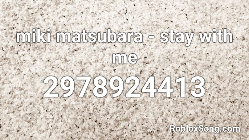 Miki Matsubara Stay With Me Roblox Id Roblox Music Codes - roblox songs stay