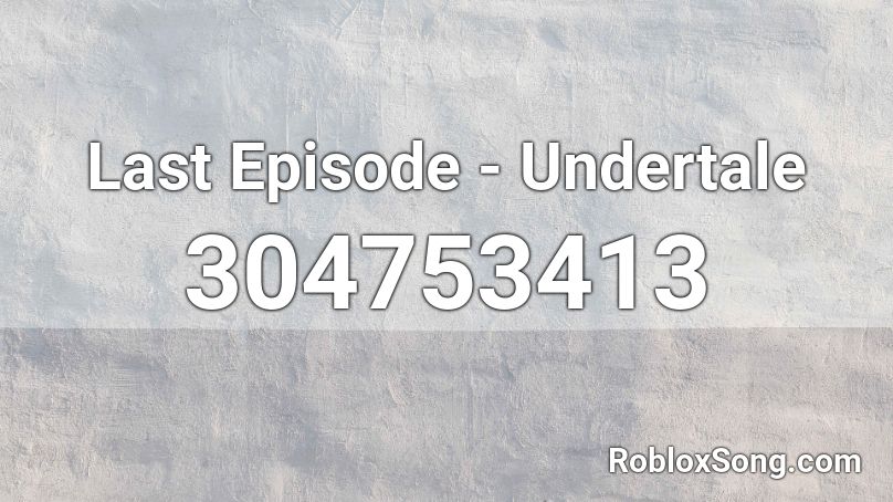 Last Episode - Undertale Roblox ID
