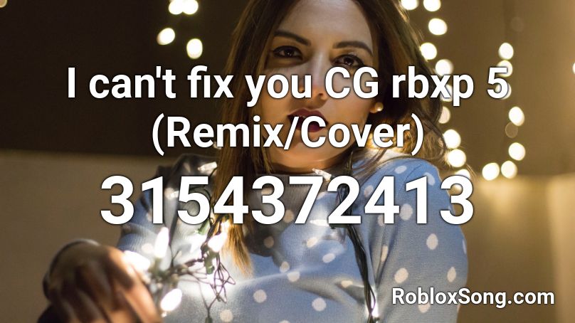 I Can T Fix You Cg5 Remix Cover Roblox Id Roblox Music Codes - i can't fix you roblox code