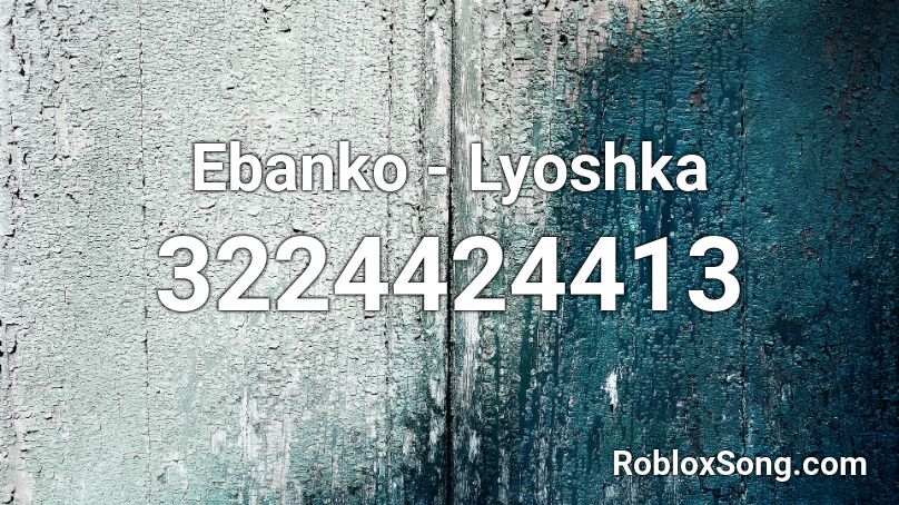 Ebanko - Lyoshka Roblox ID