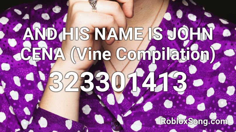 AND HIS NAME IS JOHN CENA (Vine Compilation) Roblox ID