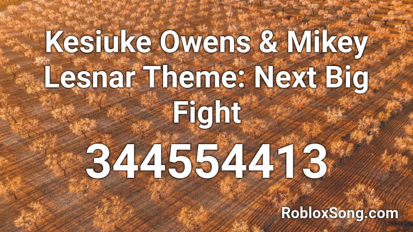 Kesiuke Owens & Mikey Lesnar Theme: Next Big Fight Roblox ID