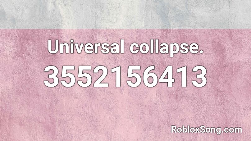 Universal collapse. Roblox ID