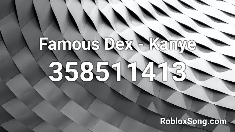 Famous Dex - Kanye  Roblox ID