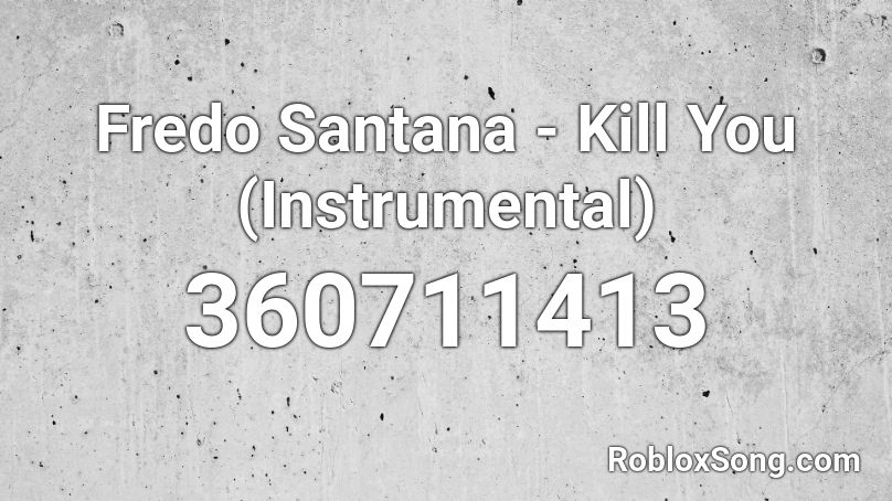 Fredo Santana - Kill You (Instrumental) Roblox ID