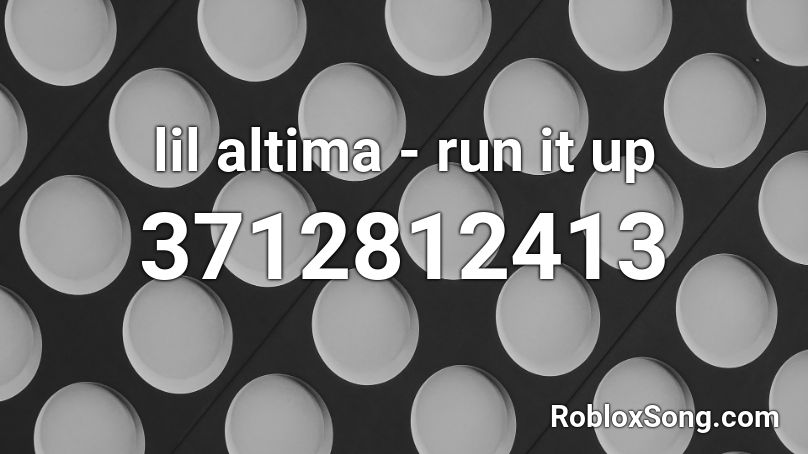 lil altima - run it up Roblox ID