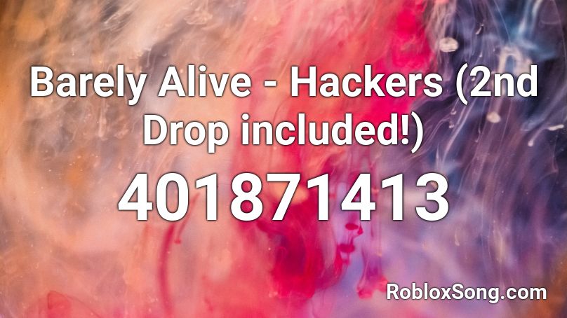 Barely Alive - Hackers (2nd Drop included!) Roblox ID