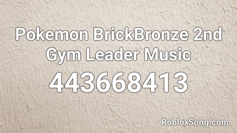 Pokemon BrickBronze 2nd Gym Leader Music Roblox ID