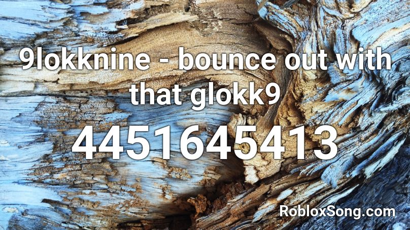 9lokknine Bounce Out With That Glokk9 Roblox Id Roblox Music Codes - bounce out with that music code roblox