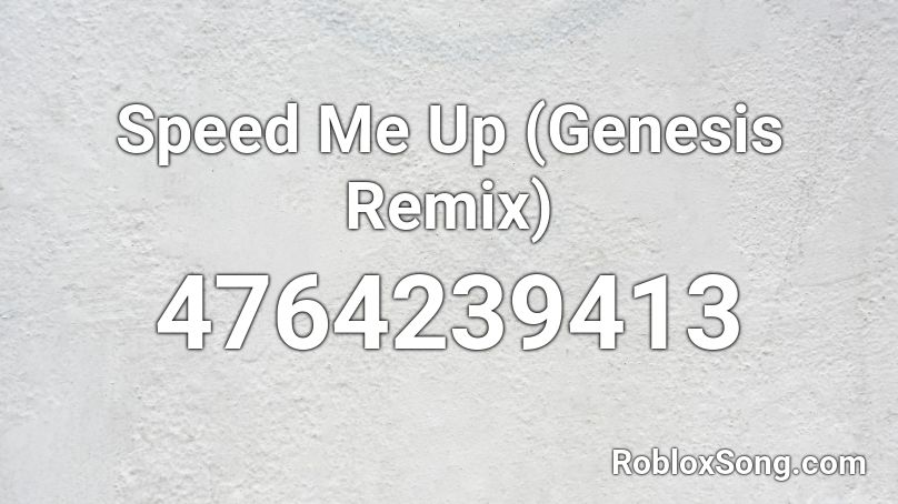 Speed Me Up (Genesis Remix) Roblox ID