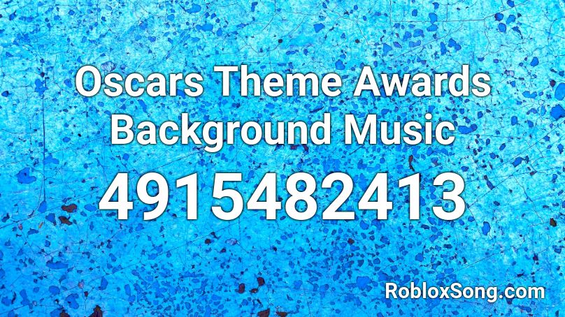 Oscars Theme Awards Background Music Roblox ID