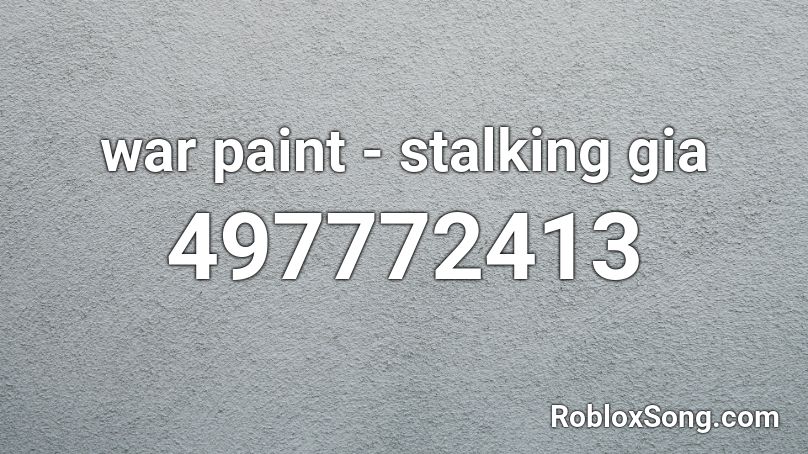 war paint - stalking gia  Roblox ID